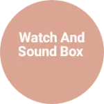 Business logo of Watch and sound Box