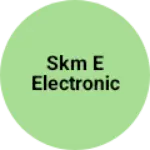 Business logo of Skm e electronic