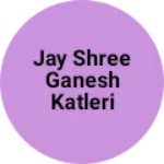 Business logo of jay shree ganesh katleri