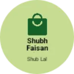Business logo of Shubh faisan 