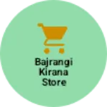 Business logo of Bajrangi kirana Store