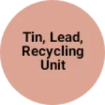 Business logo of Tin, lead, Recycling Unit