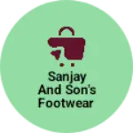 Business logo of Sanjay and son's footwear
