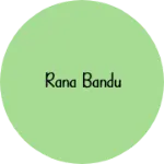 Business logo of rana bandu