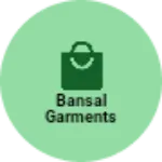 Business logo of BANSAL GARMENTS