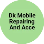 Business logo of DK mobile repairing and accessories