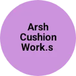 Business logo of Arsh cushion work.s