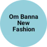 Business logo of Om Banna New fashion wear gudha