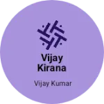 Business logo of Vijay Kirana store