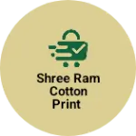 Business logo of Shree Ram Cotton Print