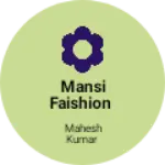 Business logo of Mansi Faishion
