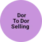 Business logo of Dor to dor selling