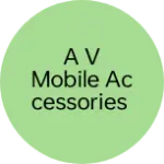 Business logo of A V MOBILE ACCESSORIES