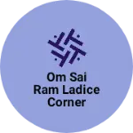 Business logo of Om sai ram ladice corner