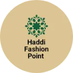 Business logo of Haddi fashion point
