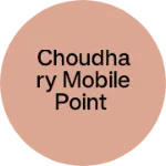 Business logo of Choudhary Mobile Point