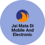 Business logo of Jai mata di mobile and electronic