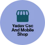 Business logo of Yadav CSC And Mobile Shop