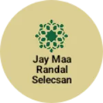 Business logo of Jay maa Randal selecsan
