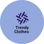 Business logo of Trendy clothes