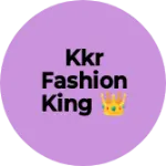 Business logo of Kkr fashion king 👑