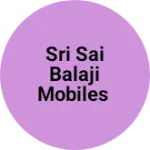 Business logo of Sri Sai Balaji Mobiles