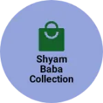 Business logo of Shyam Baba collection