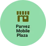 Business logo of Parvez mobile plaza