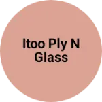 Business logo of Itoo ply n glass