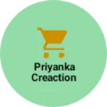 Business logo of Priyanka creaction
