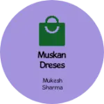 Business logo of Muskan dreses