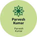 Business logo of Parvesh kumar