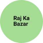 Business logo of Raj ka Bazar