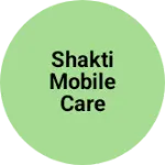 Business logo of Shakti Mobile Care