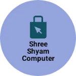 Business logo of Shree Shyam Computer Laptop Reparing Sarvce Center