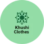 Business logo of Khushi clothes