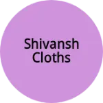 Business logo of Shivansh cloths