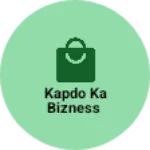 Business logo of Kapdo ka bizness