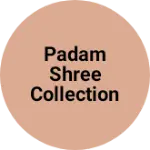 Business logo of Padam shree collection