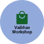 Business logo of Vaibhav workshop