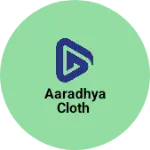 Business logo of Aaradhya Cloth
