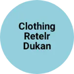 Business logo of Clothing retelr dukan
