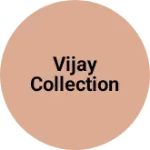 Business logo of Vijay Collection