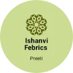 Business logo of Ishanvi febrics