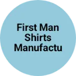 Business logo of First man shirts manufacturing & wholesaler