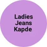 Business logo of Ladies jeans kapde