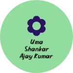 Business logo of Uma shankar Ajay Kumar