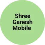 Business logo of Shree ganesh mobile