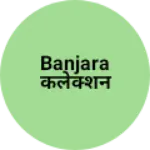Business logo of Banjara कलेक्शन