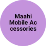 Business logo of Maahi Mobile Accessories Shop